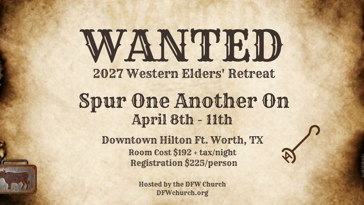 WANTED poster for the 2027 Western Elders' Retreat: Spur One Another On, April 8 to 11, Downtown Hilton Fort Worth, room cost $192 plus tax per night, registration $225 per person, hosted by the DFW Church